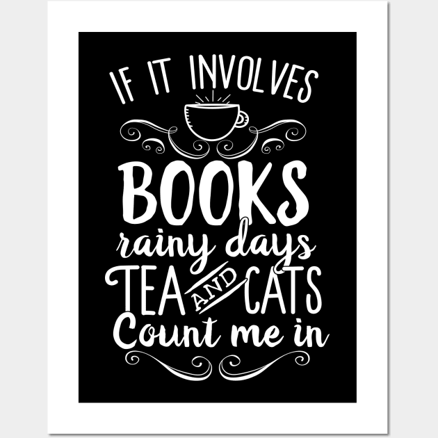 If It Involves Books Rainy Days Tea And Cats Count Me In Wall Art by Eugenex